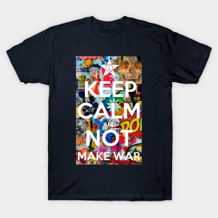 KEEP CALM AND NOT MAKE WAR T-Shirt